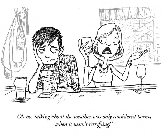 Oh no, talking about the weather was only considered boring when it wasn't terrifying! - Jason Chatfield