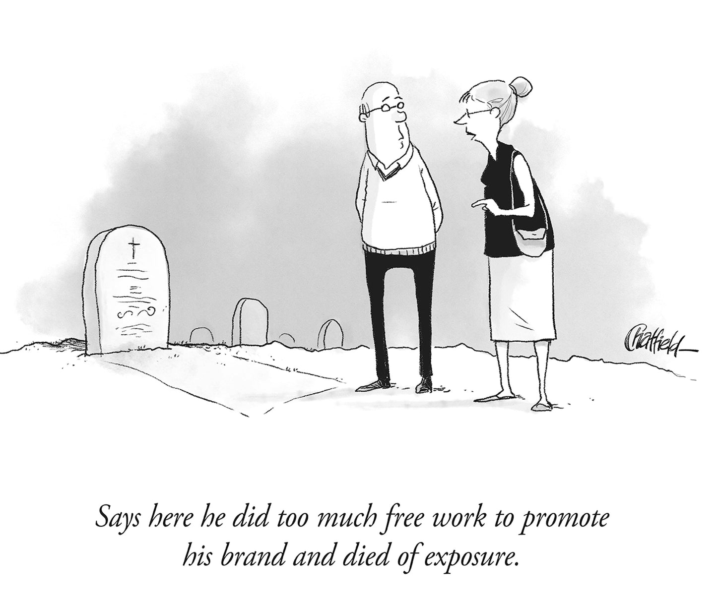 Says here he did too much free work to promote his brand and died of exposure. - Jason Chatfield